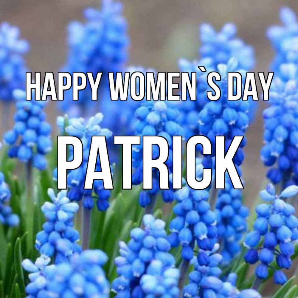 Greetings card с именем, Patrick happy women`s day Поздравительная открытка для женщин с цветами на праздничную дату Greetings with text for free download 